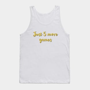 Just five more games/gaming meme #1 Tank Top